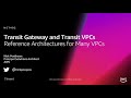 AWS re:Invent 2018: [NEW LAUNCH] AWS Transit Gateway & Transit VPCs, Ref Arch for Many VPCs (NET402)