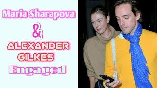 Maria Sharapova Alexander Gilkes | Maria Sharapova Alexander Gilkes Engaged | CB LIST