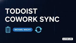 Michael Wacht Todoist Cowork Sync - AI for Life Meeting