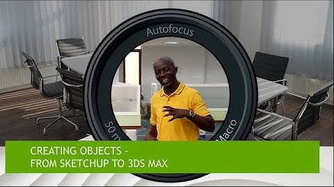 02. Object Creation - From Sketchup to 3DS Max In An Easy Way