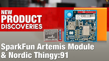 New Product Discoveries Ep 204: SparkFun Artemis Module and Nordic Thingy:91 | Digi-Key Electronics