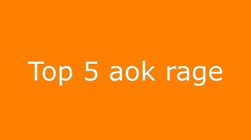 Top 5 aok rage