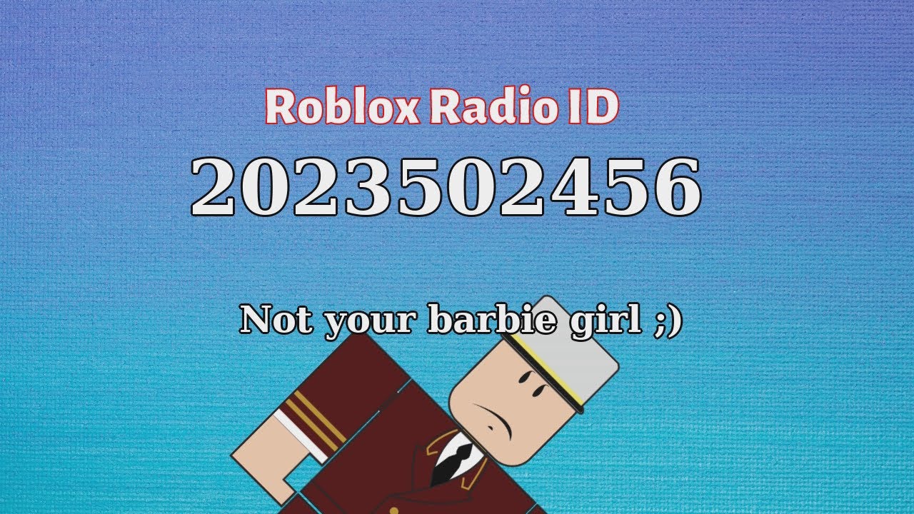 Not Your Barbie Girl Roblox Id Roblox Radio Code Roblox Music Code Youtube - im a barbie girl roblox id code