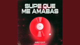 Supe Que Me Amabas - Samu Robles