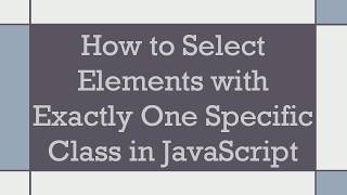 How to Select Elements with Exactly One Specific Class in JavaScript