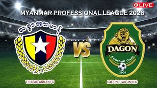 🔴Live Thitsar Arman FC Vs Dagon Star United | Myanmar Professional League 2026 | Live Score