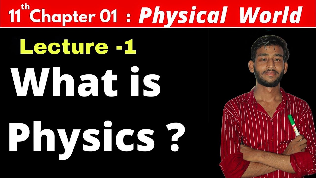Lecture 1 Class 11 Physics Chapter 1 : Physical World || What is ...