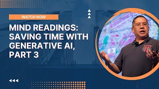 Mind Readings: Saving Time With Generative AI, Part 3