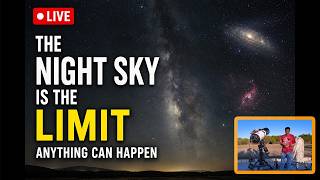 The Night Sky Is the Limit… Anything Can Happen -  showing the night sky real time