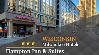 Hampton Inn & Suites Milwaukee Downtown - Milwaukee Hotels, Wisconsin | US Travel Directory