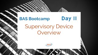 BAS Bootcamp: Day 11  Supervisory Device Overview