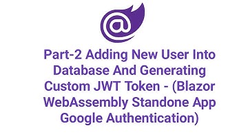 Part-2 Adding New User Into Database And Generating Custom JWT Token
