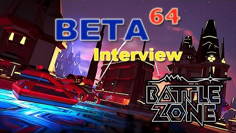 Beta64 Interview - Battlezone