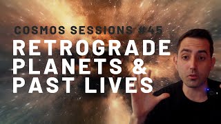 Past Life Karma of Each Natal Retrograde Planet // Cosmos Sessions #45