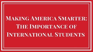 Making America Smarter:  The Importance of International Students