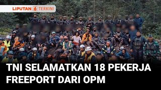 Operasi Senyap TNI Selamatkan 18 Pekerja Freeport dari Ancaman OPM di Pegunungan Papua | Liputan 6