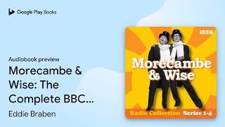 Morecambe & Wise: The Complete BBC Radio 2… by Eddie Braben · Audiobook preview