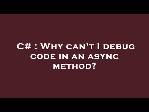 C# : Why can't I debug code in an async method?