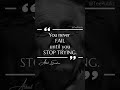 "You never fail until you stop trying". #alberteinsteinquotes