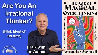 “The Age of Magical Overthinking: Notes on Modern Irrationality”