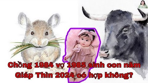 Vợ 1989 chồng 1985 sinh con năm nào