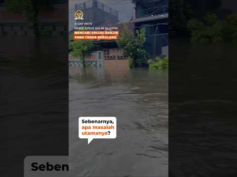 Day With Habib Idrus Salim Aljufri: Mencari Solusi Banjir yang Terus Berulang
