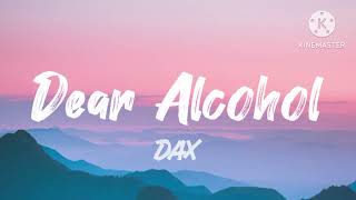 Dax - Dear Alcohol (Lyrics) "I got wasted cause I didn't wanna deal with myself tonight"