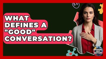 What Defines A "good" Conversation? - Answers About Autism