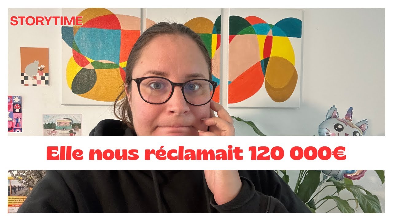 STORYTIME 🎙️ Elle nous réclamait 120 000€