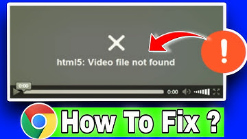 How to fix html5 video file not found chrome problem | Html5 video file not found google chrome 