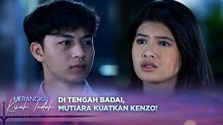Saat Kenzo Terpuruk, Mutiara Setia Hadir di Sampingnya | Merangkai Kisah Indah - Episode 223