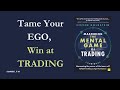 Tame Your EGO, Win at TRADING (and LIFE!) | "Mastering the Mental Game" by Steven Goldstein