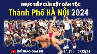 🔴🤼 23/2 Trực Tiếp Giải Vật Vô Địch Thành Phố Hà Nội, Ngô Sài 2024. #Vatcotruyen2024