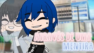 {Mini-Filme} Através de uma mentira {1/2}・Gacha Club・