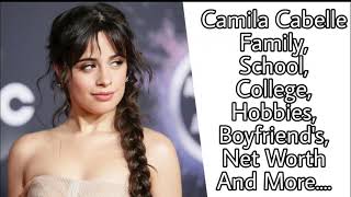 Camila Cabello Family, School, College, Hobbies, Boyfriend's, Net Worth And More....
