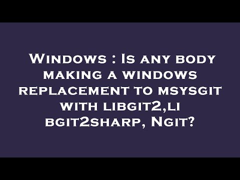 Windows : Is any body making a windows replacement to msysgit with libgit2,libgit2sharp, Ngit?