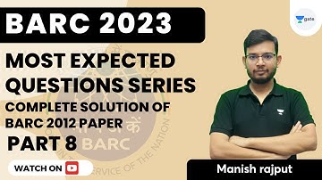 Most Expected Questions Series | BARC 2023 | L 8 | BARC 2012 PAPER Solution | Manish Rajput