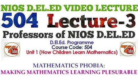 504 NIOS D.EL.ED LECTURE-3 Mathematics Phobia Making Mathematics Learning Pleasurable ||TEJ TUBE