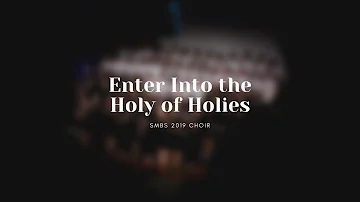 Enter Into the Holy of Holies - SMBS Choir 2019