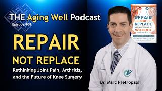 Stem Cells vs Knee Replacement: A 15 Year Study | The Aging Well Podcast | ft. Dr. Marc Pietropaoli