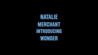 Video thumbnail of "Natalie Merchant Introducing Wonder"