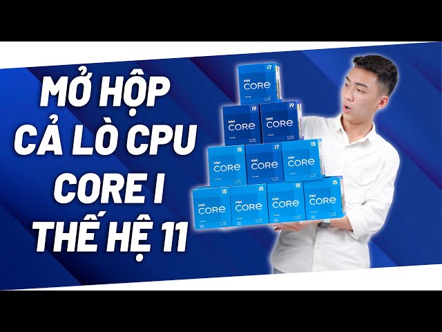 Đập hộp TẤT CẢ CPU INTEL GEN 11 - Thiết kế, hiệu năng và giá cả ? i9 11900K, i7 11700K, i5 11400F...