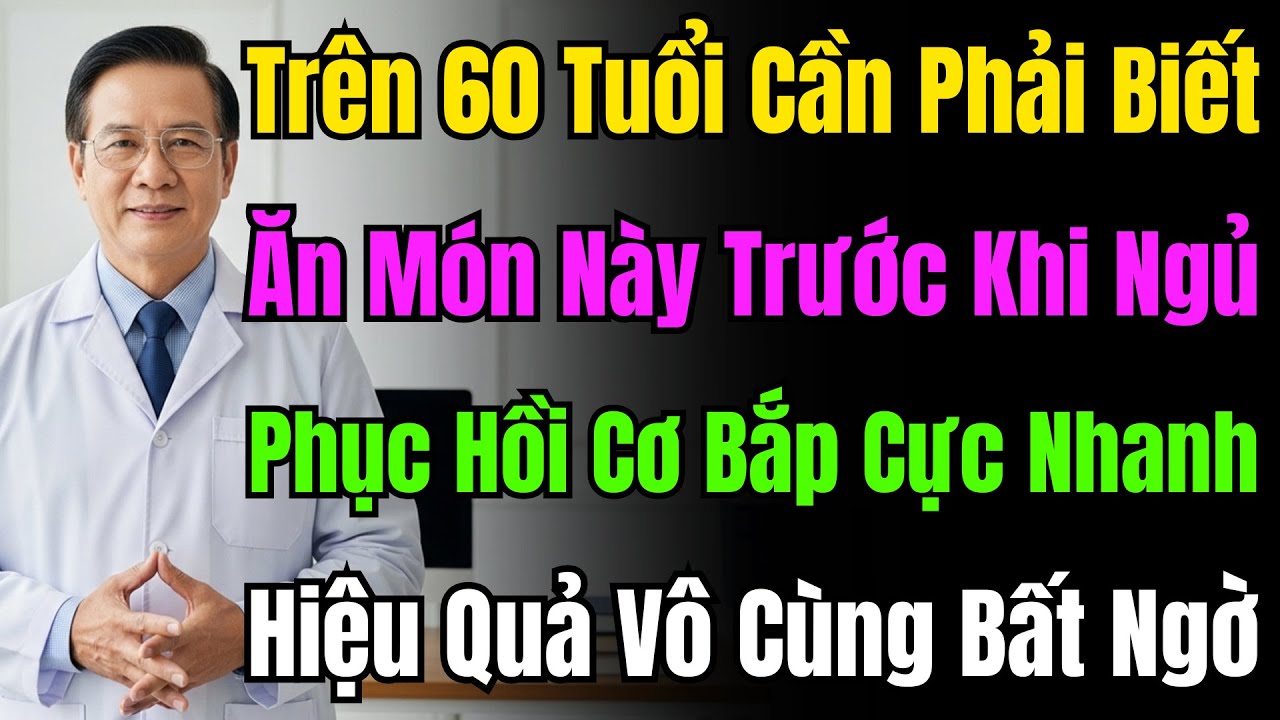 Người Cao Tuổi Chú Ý! Trước Khi Ngủ Phải Ăn Thứ Này Để Tránh Teo Cơ. 8 Món Tốt Nhất, Số 1 Cực Đỉnh!