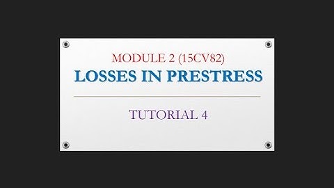 LOSSES IN PRESTRESS - MODULE 2, TUTORIAL 4