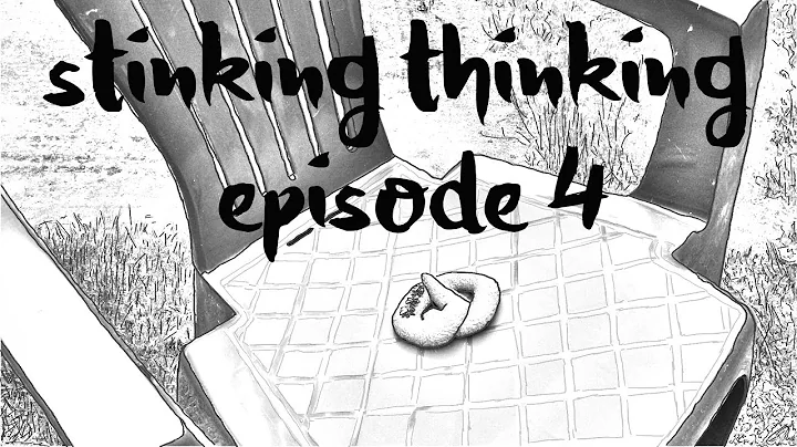 Stinking Thinking Episode Four 'Change'
