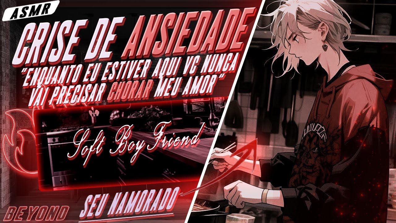 [ASMR] - NAMORADO CUIDANDO DE VC COM CRISE DE ANSIEDADE - [ELE FEZ COMIDA PRA VC:3] [BEYOND]