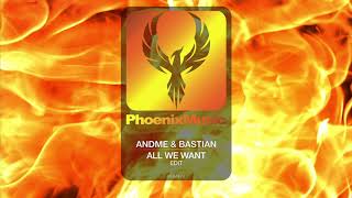 AndMe & Bastian - All We Want | Phoenix Music