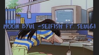 Moon Byul(문별) _ SELFISH (Feat. SEULGI(슬기) Of Red Velvet) x slowed