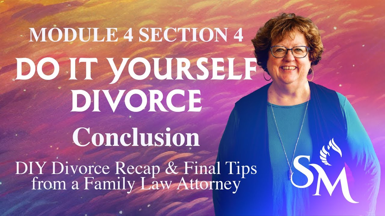 DIY Divorce Recap & Final Tips from a Family Law Attorney | DIY Divorce Mod 4 - Conclusion