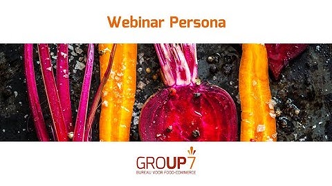 Webinar Data driven personas - GROUP7; Bureau voor food-commerce